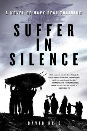 Suffer in Silence : A Novel of Navy Seal Training - DAVID REID