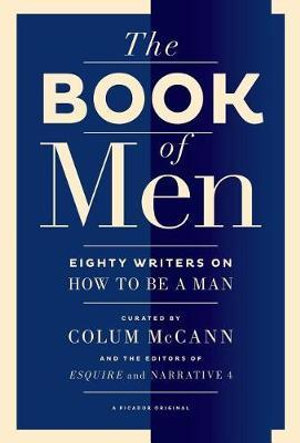 Book of Men : Eighty Writers on How to Be a Man - COLUM MCCANN