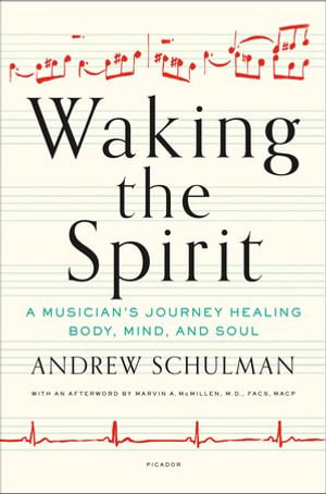 Waking the Spirit : A Musician's Journey Healing Body, Mind, and Soul - Andrew Schulman