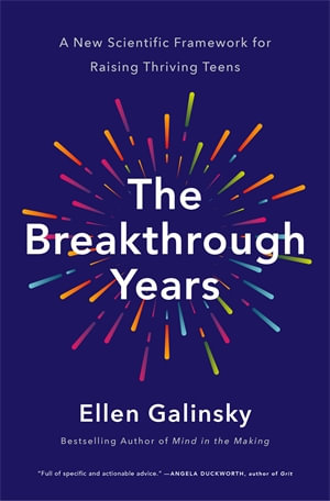 The Breakthrough Years : A New Scientific Framework for Raising Thriving Teens - Ellen Galinsky