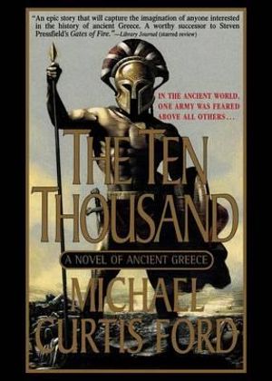 The Ten Thousand : A Novel of Ancient Greece - Michael Curtis Ford