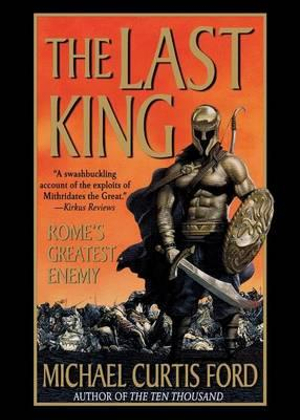 The Last King : Rome's Greatest Enemy - Michael Curtis Ford