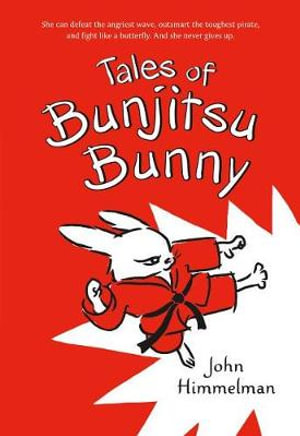 Tales of Bunjitsu Bunny : Bunjitsu Bunny - John Himmelman