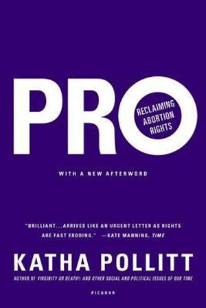 Pro : Reclaiming Abortion Rights - Katha Pollitt