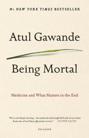 Being Mortal : Medicine and What Matters in the End - Atul Gawande