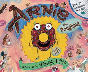 Arnie, the Doughnut : The Adventures of Arnie the Doughnut - Laurie Keller