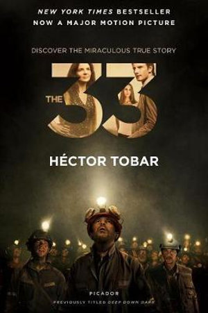 The 33 : Deep Down Dark: The Untold Stories of 33 Men Buried in a Chilean Mine, and the Miracle That Set Them Free - Héctor Tobar