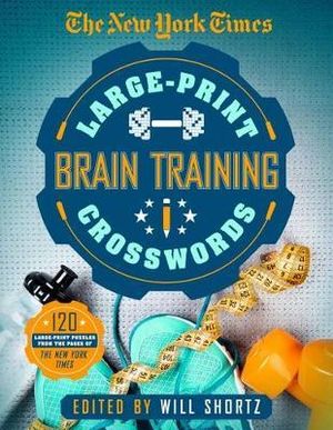 The New York Times Large-Print Brain-training Crosswords : 120 Large-Print Puzzles from the Pages of the New York Times - The New York Times