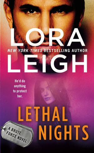 Lethal Nights A Brute Force Novel Ebook By Lora Leigh 9781250110374 Booktopia