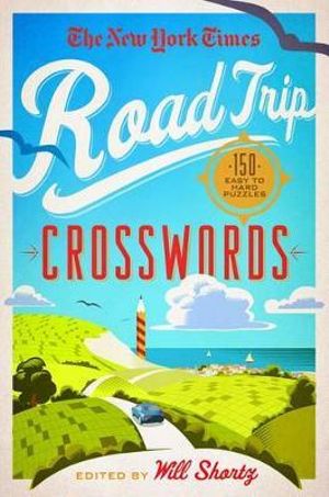 New York Times Road Trip Crosswords : 150 Easy to Hard Puzzles - The New York Times