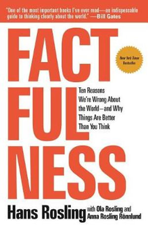 Factfulness : Ten Reasons We're Wrong about the World--And Why Things Are Better Than You Think - Hans Rosling