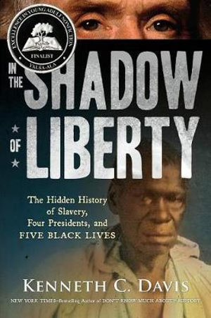 In the Shadow of Liberty : The Hidden History of Slavery, Four Presidents, and Five Black Lives - Kenneth C. Davis