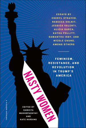 Nasty Women : Feminism, Resistance, and Revolution in Trump's America - Samhita Mukhopadhyay