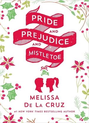 Pride and Prejudice and Mistletoe - Melissa de la Cruz