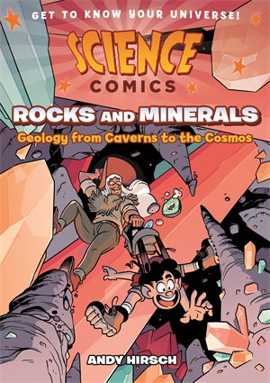 Science Comics: Rocks and Minerals : Geology from Caverns to the Cosmos - Andy Hirsch