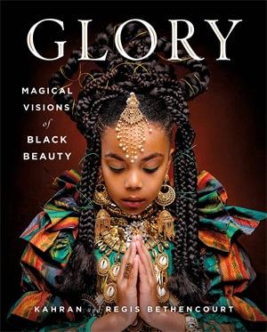 GLORY : Magical Visions of Black Beauty - Kahran Bethencourt