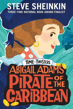 Abigail Adams, Pirate Of The Caribbean : Time Twisters - Steve Sheinkin