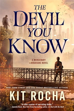 The Devil You Know : A Mercenary Librarians Novel - Kit Rocha