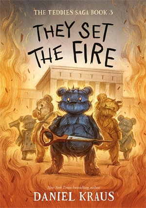 They Set the Fire : The Teddies Saga, Book 3 - Daniel Kraus