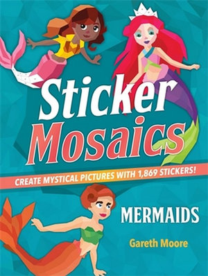 Sticker Mosaics: Mermaids : Create Mystical Pictures with 1,869 Stickers! - Gareth Moore