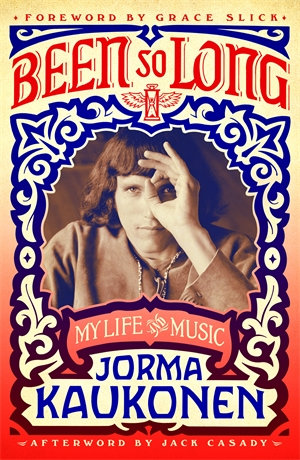 Been So Long : My Life and Music - Jorma Kaukonen