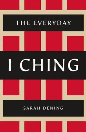 The Everyday I Ching - Sarah Dening