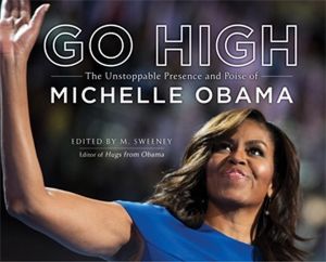 Go High : Unstoppable Presence and Poise of Michelle Obama - M. Sweeney