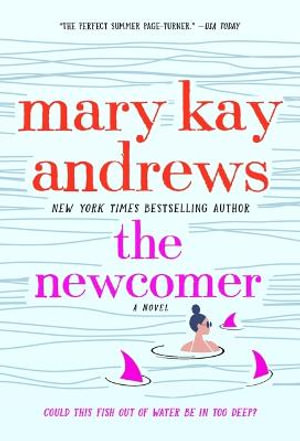 The Newcomer : A Novel - Mary Kay Andrews