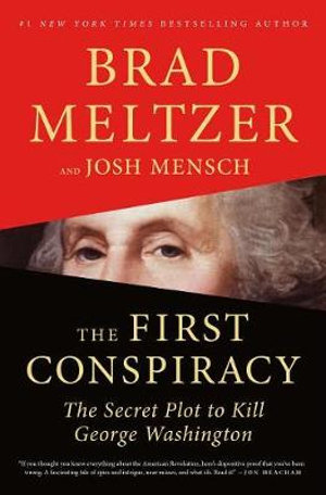 The First Conspiracy : The Secret Plot to Kill George Washington - Brad Meltzer