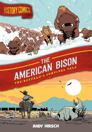 History Comics: The American Bison : The Buffalo's Survival Tale - Andy Hirsch