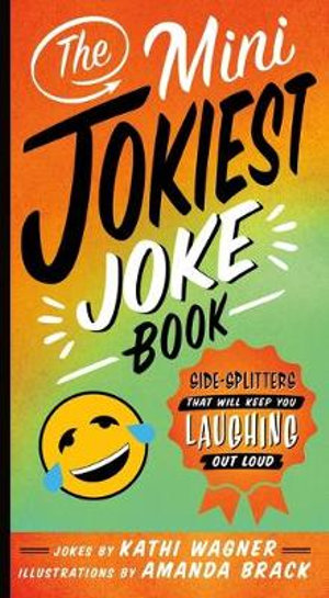 The Mini Jokiest Joke Book : Side-Splitters That Will Keep You Laughing Out Loud - Kathi Wagner