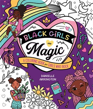 Black Girls Are Magic : A Coloring Book for Girls Who Rock - Danielle Arrington