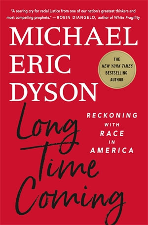 Long Time Coming : Reckoning with Race in America - Michael Eric Dyson