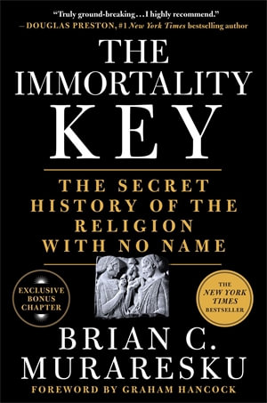 The Immortality Key : The Secret History of the Religion with No Name - Brian C. Muraresku