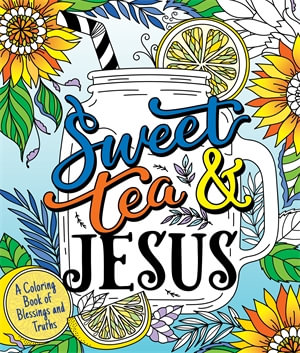 Sweet Tea and Jesus : A Coloring Book of Blessings and Truths - Hannah Gooding