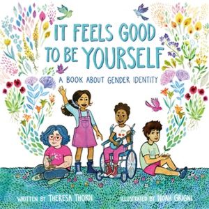 It Feels Good to Be Yourself : Book About Gender Identity - Theresa Thorn