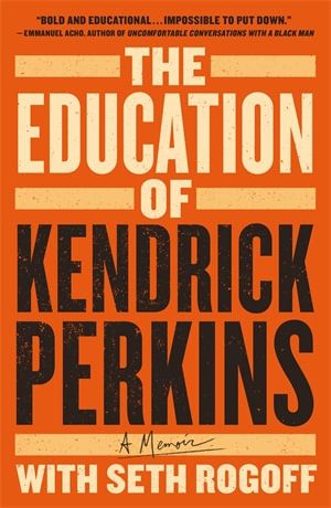 The Education of Kendrick Perkins : A Memoir - Kendrick Perkins