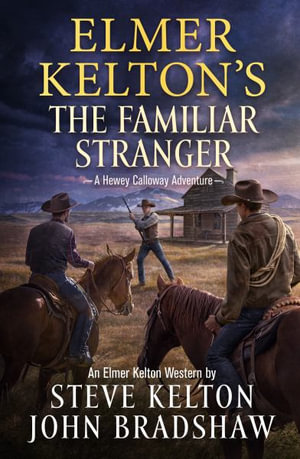 Elmer Kelton's the Familiar Stranger : A Hewey Calloway Adventure - Steve Kelton