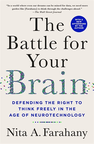 The Battle for Your Brain : Defending the Right to Think Freely in the Age of Neurotechnology - Nita A. Farahany