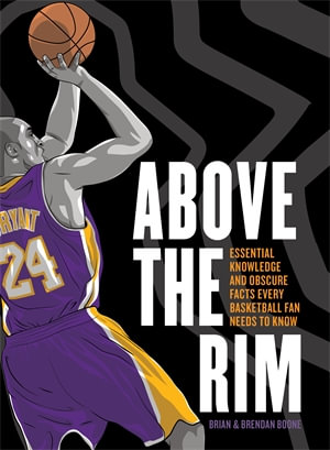 Above the Rim : Essential Knowledge and Obscure Facts Every Basketball Fan Needs to Know - Brian Boone