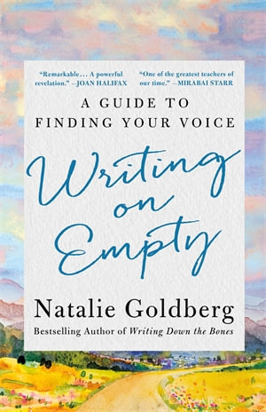 Writing on Empty : A Guide to Finding Your Voice - Natalie Goldberg