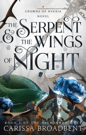 The Serpent & the Wings of Night : Book 1 of the Nightborn Duet - Carissa Broadbent