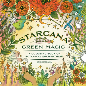 Starcana : Green Magic: A Coloring Book of Botanical Enchantment - Ash Miyagawa