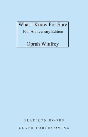 What I Know for Sure : Tenth Anniversary Edition - Oprah Winfrey