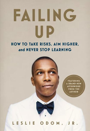 Failing Up : How to Take Risks, Aim Higher, and Never Stop Learning - Leslie Odom