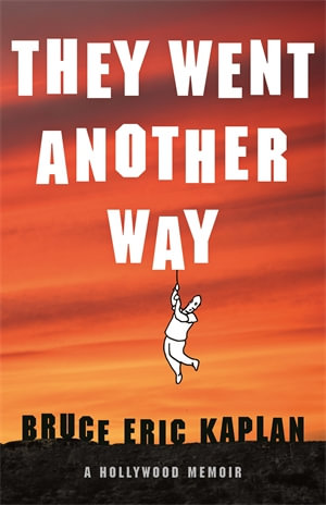 They Went Another Way : A Hollywood Memoir - Bruce Eric Kaplan