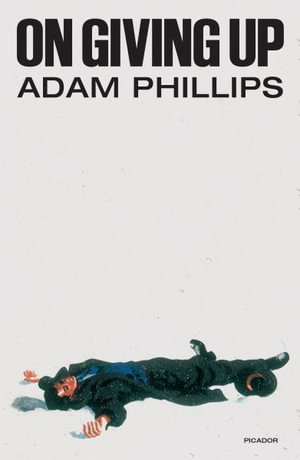 On Giving Up - Adam Phillips