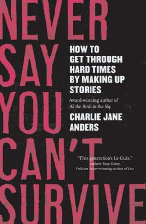 Never Say You Can't Survive - CHARLIE JANE ANDERS