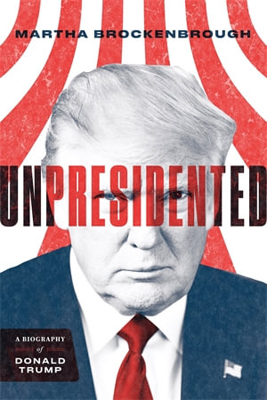 Unpresidented : A Biography of Donald Trump - Martha Brockenbrough