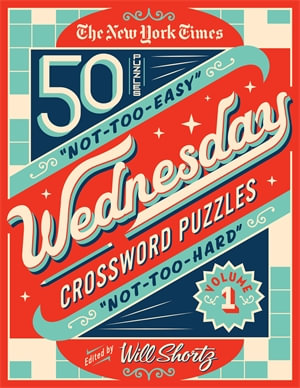 The New York Times Wednesday Crossword Puzzles Volume 1 : 50 Not-Too-Easy, Not-Too-Hard Crossword Puzzles - The New York Times